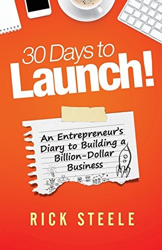 30 DAYS TO LAUNCH!: AN ENTREPRENEURS DIARY TO BUILDING A By Rick Steele *VG+*