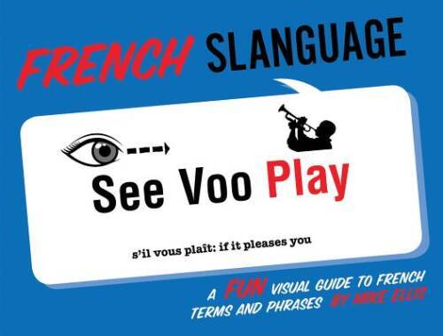 French Slanguage: A Fun Visual Guide to French Terms and Phrases (En – VERY GOOD