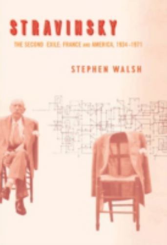 Stravinsky: The Second Exile: France and America, 1934–1971