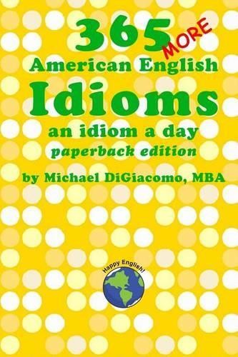 Michael Digiacomo 365 More American English Idioms (Paperback) (UK IMPORT)