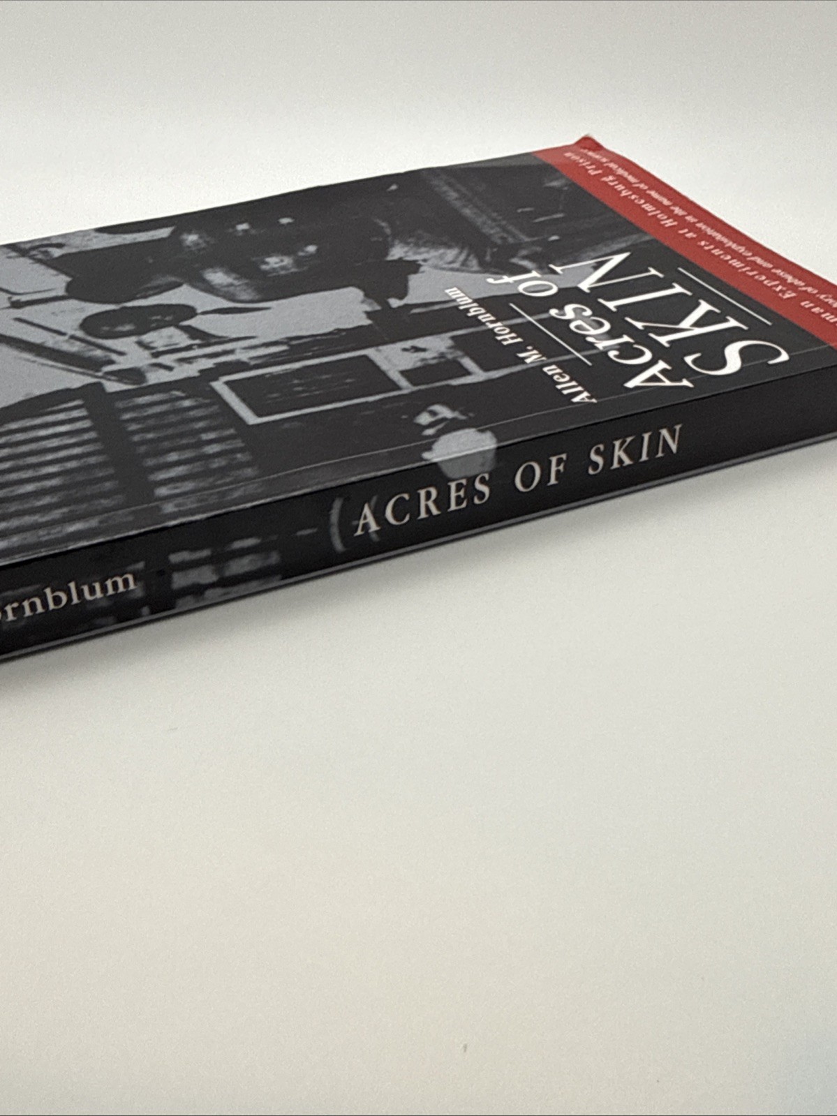 Acres of Skin : Human Experiments at Holmesburg Prison by Allen M. Hornblum…