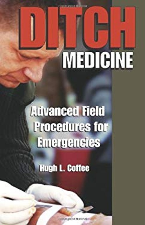 Ditch Medicine : Advanced Field Procedures for Emergencies Hugh C