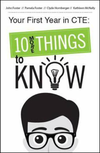 YOUR FIRST YEAR IN CTE: 10 MORE THINGS TO KNOW