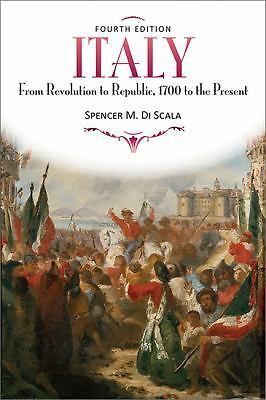 Italy: From Revolution to Republic, 1700 to the Present, Fourth Edition DiScala