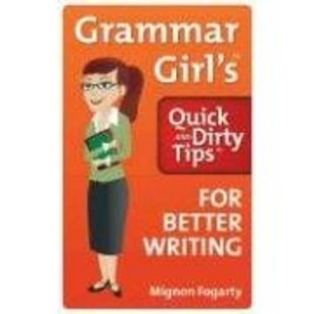 Grammar Girl’s Quick and Dirty Tips for Better Writing by Mignon Fogarty (Englis