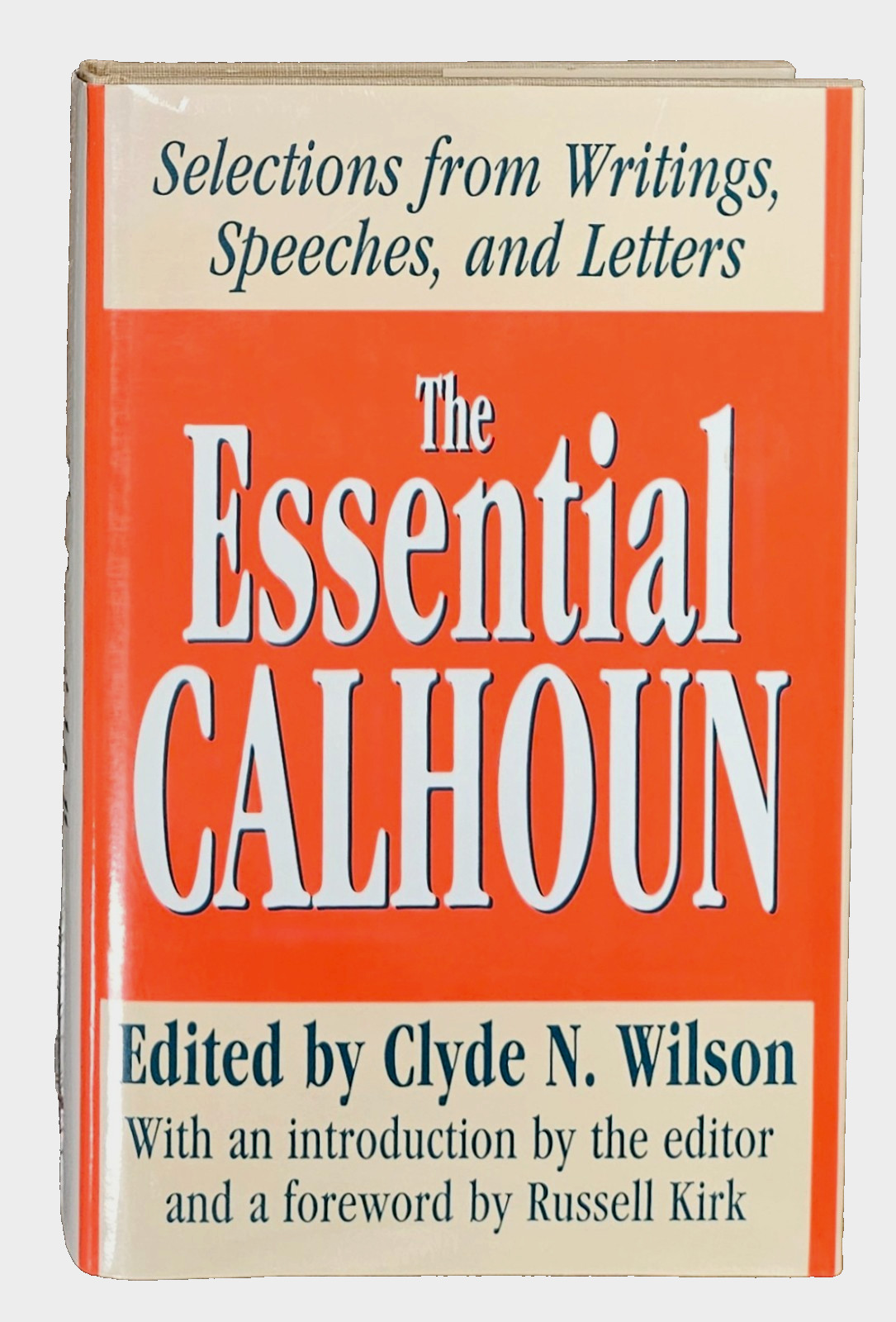 The Essential Calhoun – Selections from Writings, Speeches, and Letters