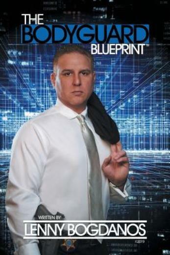 The Bodyguard Blueprint: A Field Guide to Executive Protection Business Suc…