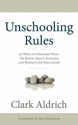Unschooling Rules: 55 Ways to Unlearn What We Know About Schools and Redi – GOOD