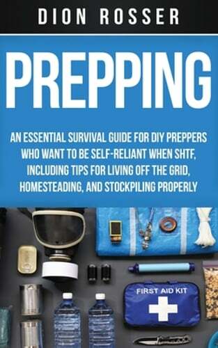 Prepping: An Essential Survival Guide for DIY Preppers Who Want to Be Self: New