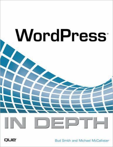 WordPress in Depth by Bud E. Smith; Michael McCallister