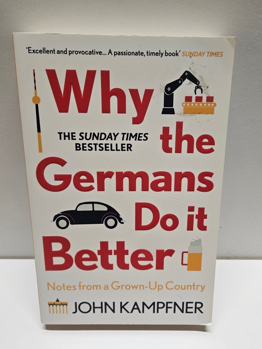 Why the Germans Do it Better: Notes from a Grown-Up Country by John Kampfner
