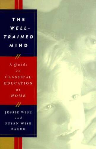 The Well-Trained Mind: A Guide to Classical Education at Home – Hardcover – GOOD