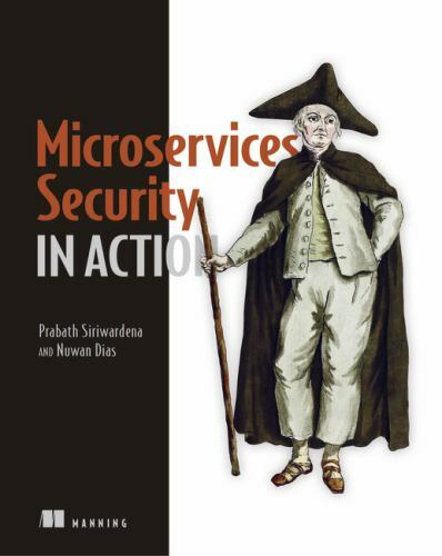 In Action Ser.: Microservices Security in Action by Nuwan Dias and Prabath…