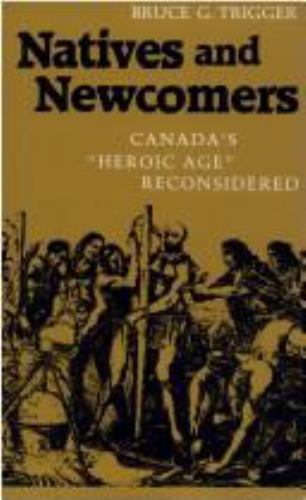 Natives and Newcomers: Canada’s ‘Heroic Age’ – 9780773505957, paperback, Trigger