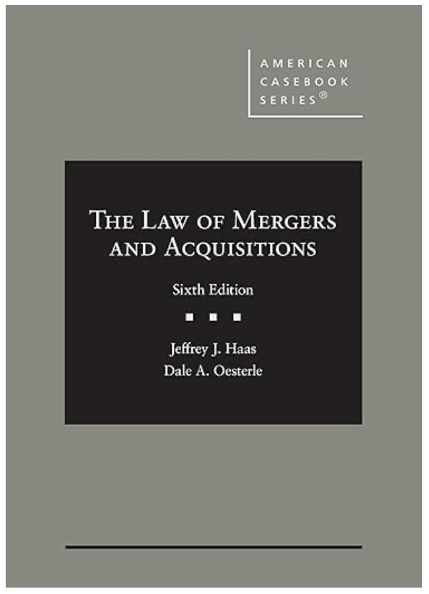 The Law of Mergers and Acquisitions 6th Ed. Jeffrey Haas and Dale Oesterle