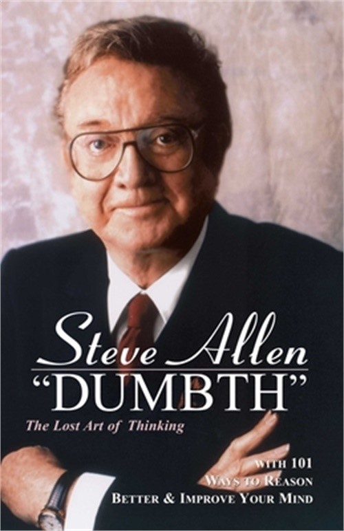 Dumbth: The Lost Art of Thinking, with 101 Ways to Reason Better & Improve Your