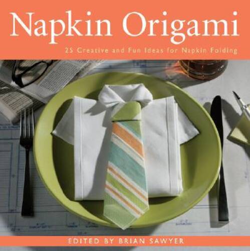 Napkin Origami: 25 Creative and Fun Ideas for Napkin Folding – Paperback – GOOD