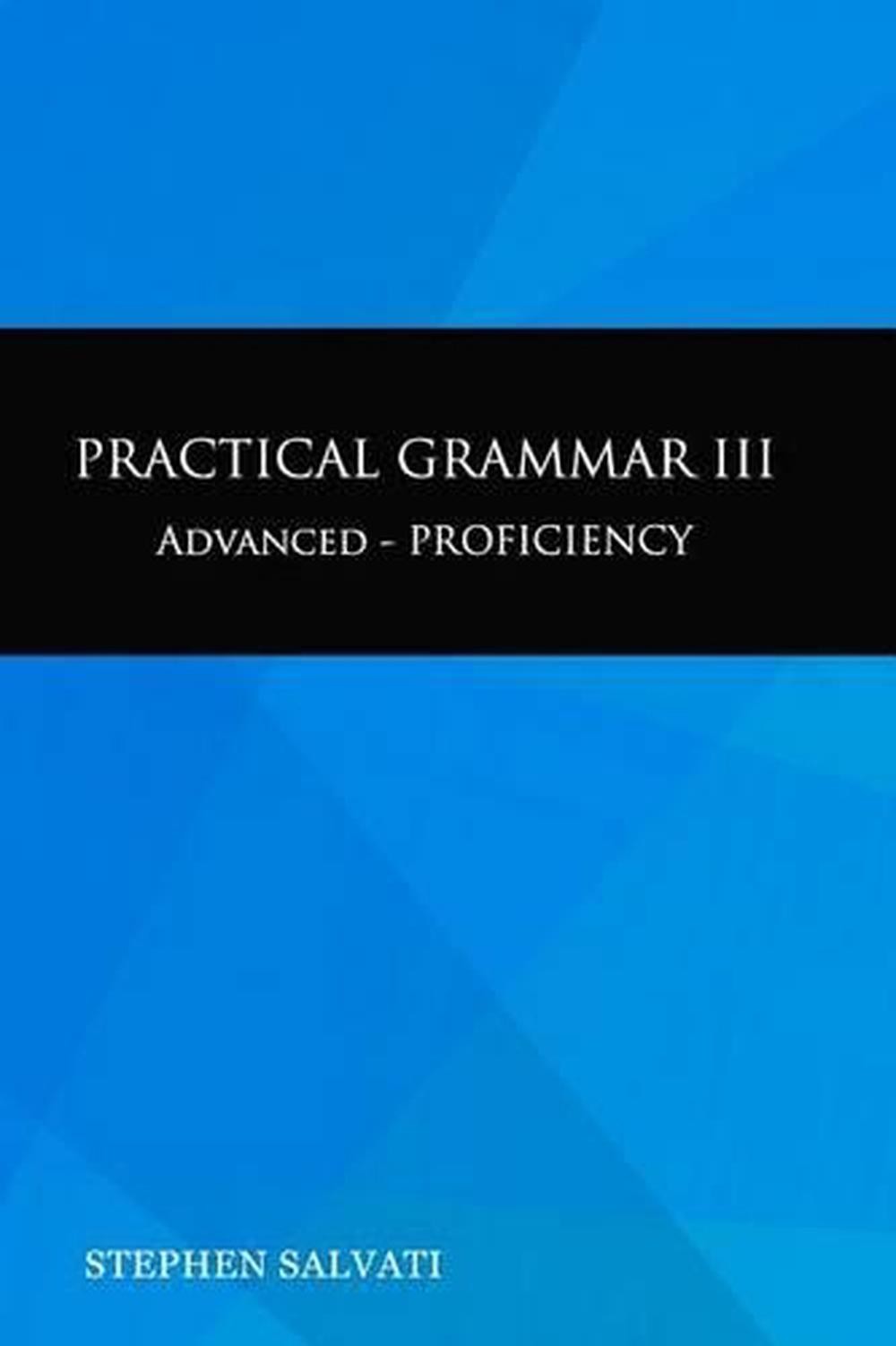 Practical Grammar III: Advanced-Proficiency by Stephen Salvati (English) Paperba