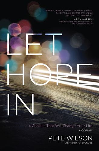 Let Hope in: 4 Choices That Will Change Your Life Forever – Wilson, Pete