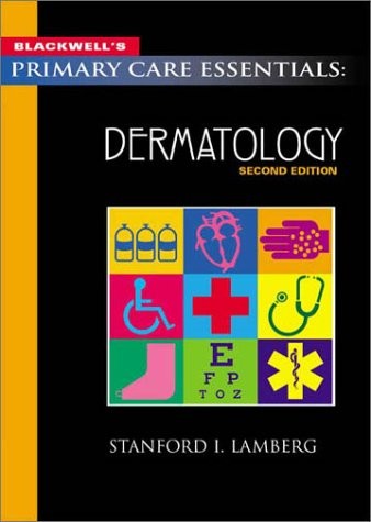 BLACKWELL’S PRIMARY CARE ESSENTIALS: DERMATOLOGY, SECOND By Stanford Lamberg