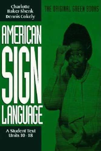 American Sign Language Green Books, A Student’s Text Units 10-18 (Green B – GOOD