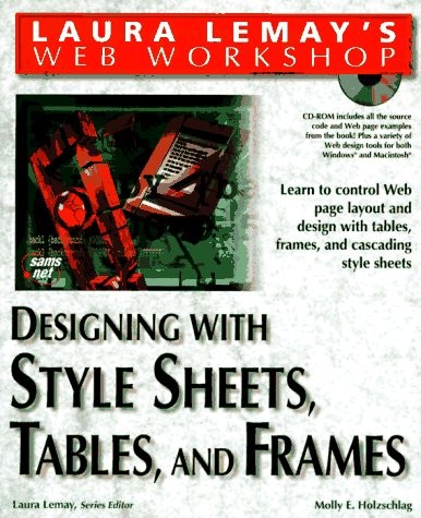 Designing with Stylesheets, Tables and Frames (Laura Lemay’s Web Workshop)