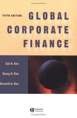 Global Corporate Finance: Text and Cases By Suk H. Kim, Seung H.