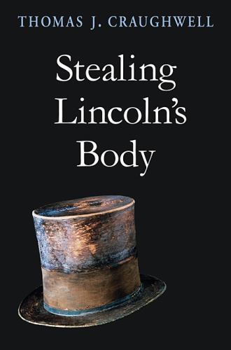THOMAS J. CRAUGHWELL – Stealing Lincoln’s Body – HB/DJ NEW