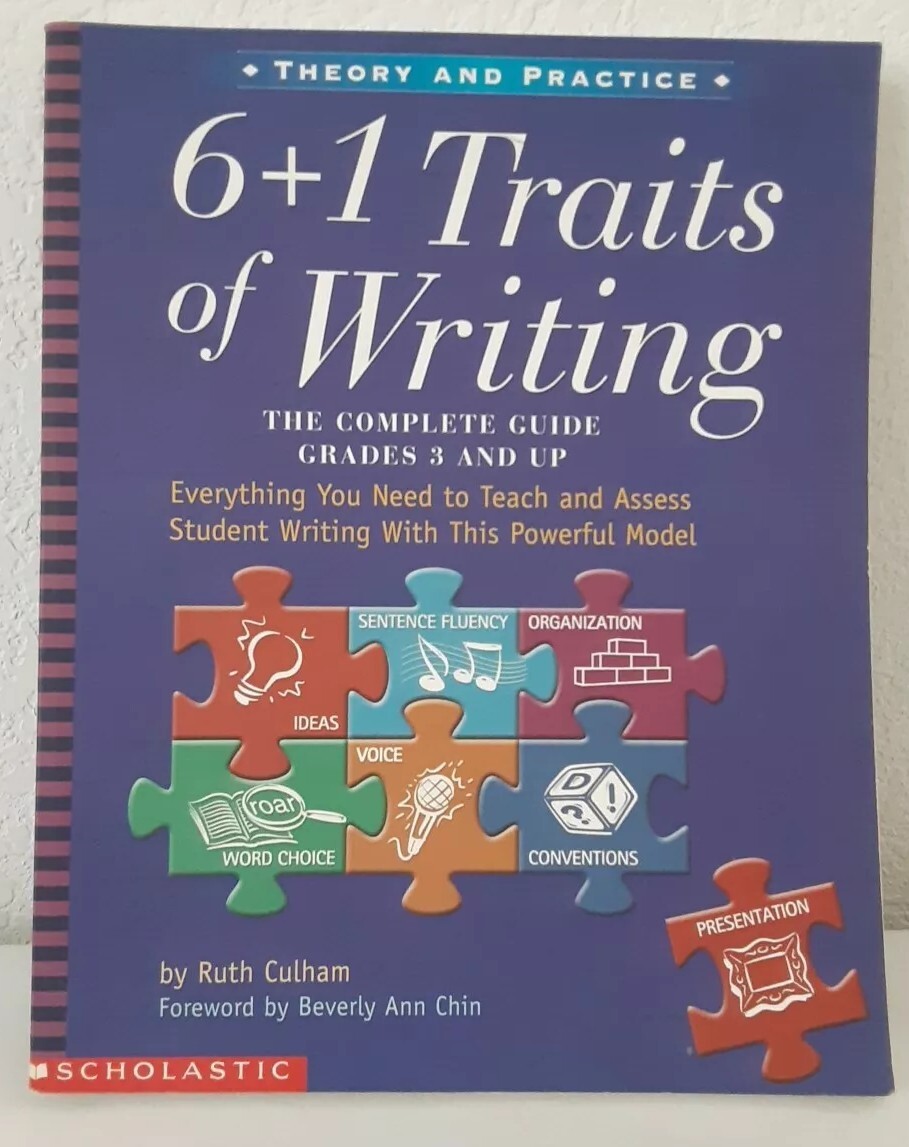 6 + 1 Traits of Writing: The Complete Guide, Grades 3 and Up by Ruth Culham