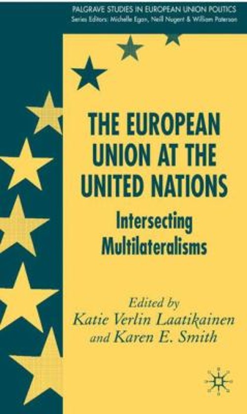European Union at the United Nations : Intersecting Multilaterali