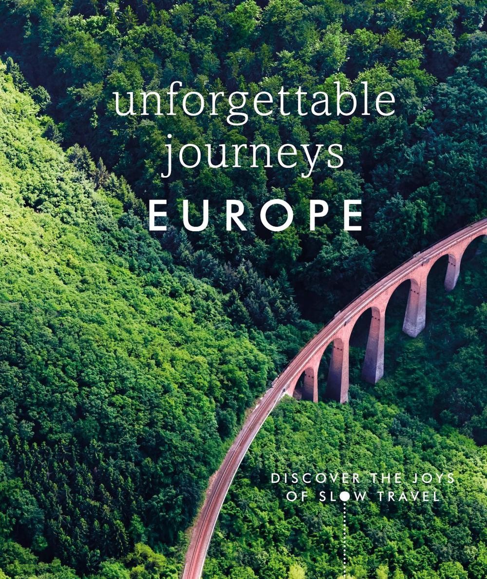 Unforgettable Journeys Europe: Discover the Joys of Slow Travel by DK Hardcover