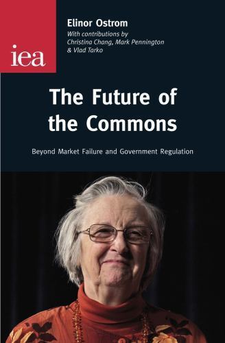 Future of the Commons : Beyond Market Failure and Government Regulations, Pap…