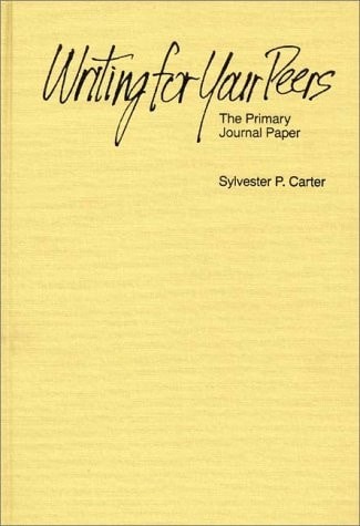 Writing for Your Peers: The Primary Journal Paper by Carter, Sylvester P., Good