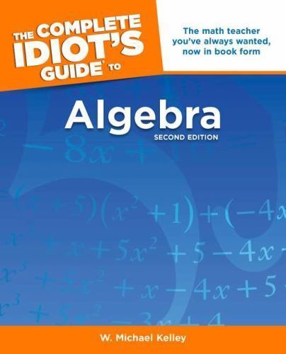 The Complete Idiot’s Guide to Algebra by Kelley, W. Michael