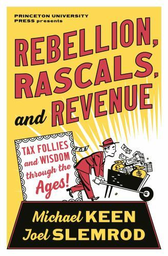 Rebellion, Rascals, and Revenue : Tax Follies and Wisdom Through the Ages by…