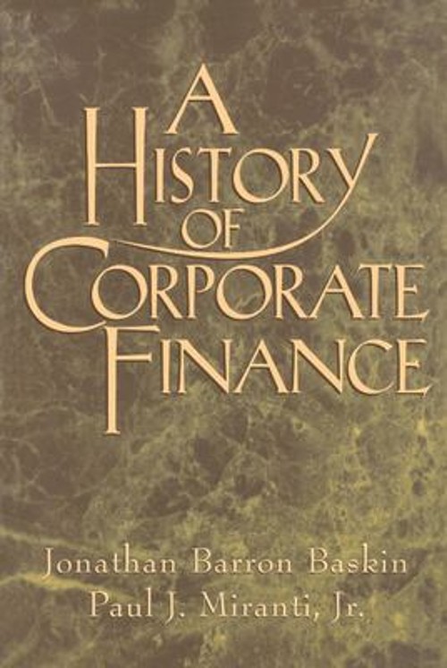 A History of Corporate Finance Paul J., Jr., Baskin, Jonathan Bar