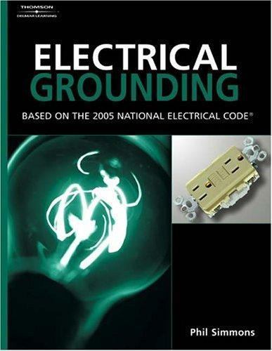 Electrical Grounding and Bonding: Based on the 2005 National Electric Code