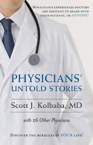 Physicians’ Untold Stories: Miraculous Experiences Doctors Are Hesitant to Share
