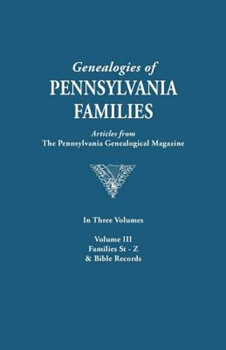 Genealogies of Pennsylvania Families. a Consolidation of Articles from the: New