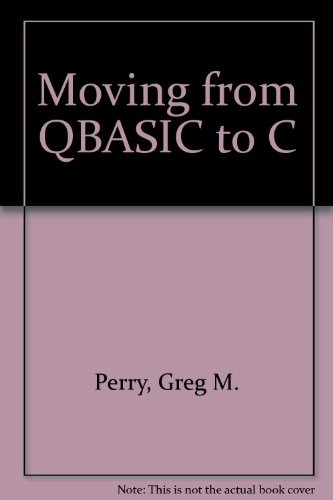 MOVING FROM QBASIC TO C By Greg Perry *Excellent Condition*