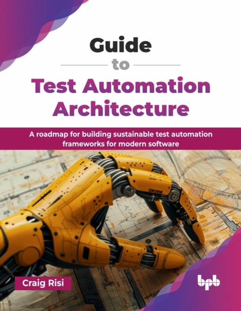 GUIDE TO TEST AUTOMATION ARCHITECTURE: A by RISI, CRAIG Paperback Self Help