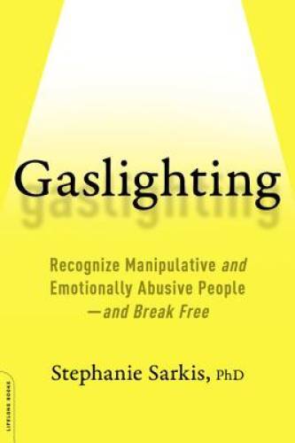 Gaslighting: Recognize Manipulative and Emotionally Abusive People– – VERY GOOD