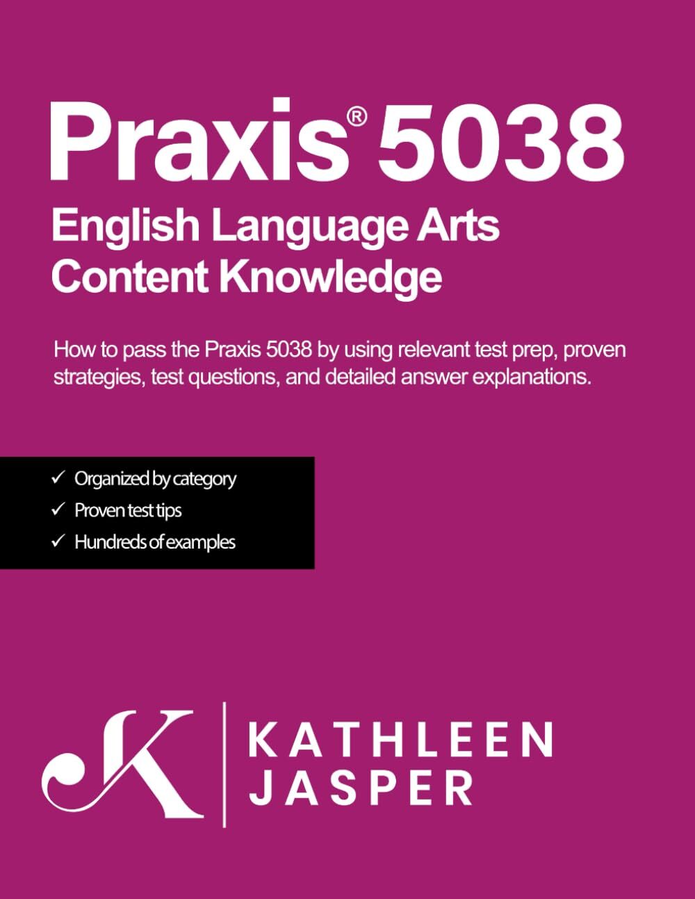 Praxis 5038 English Language Arts Content Knowledge by Kathleen Jasper