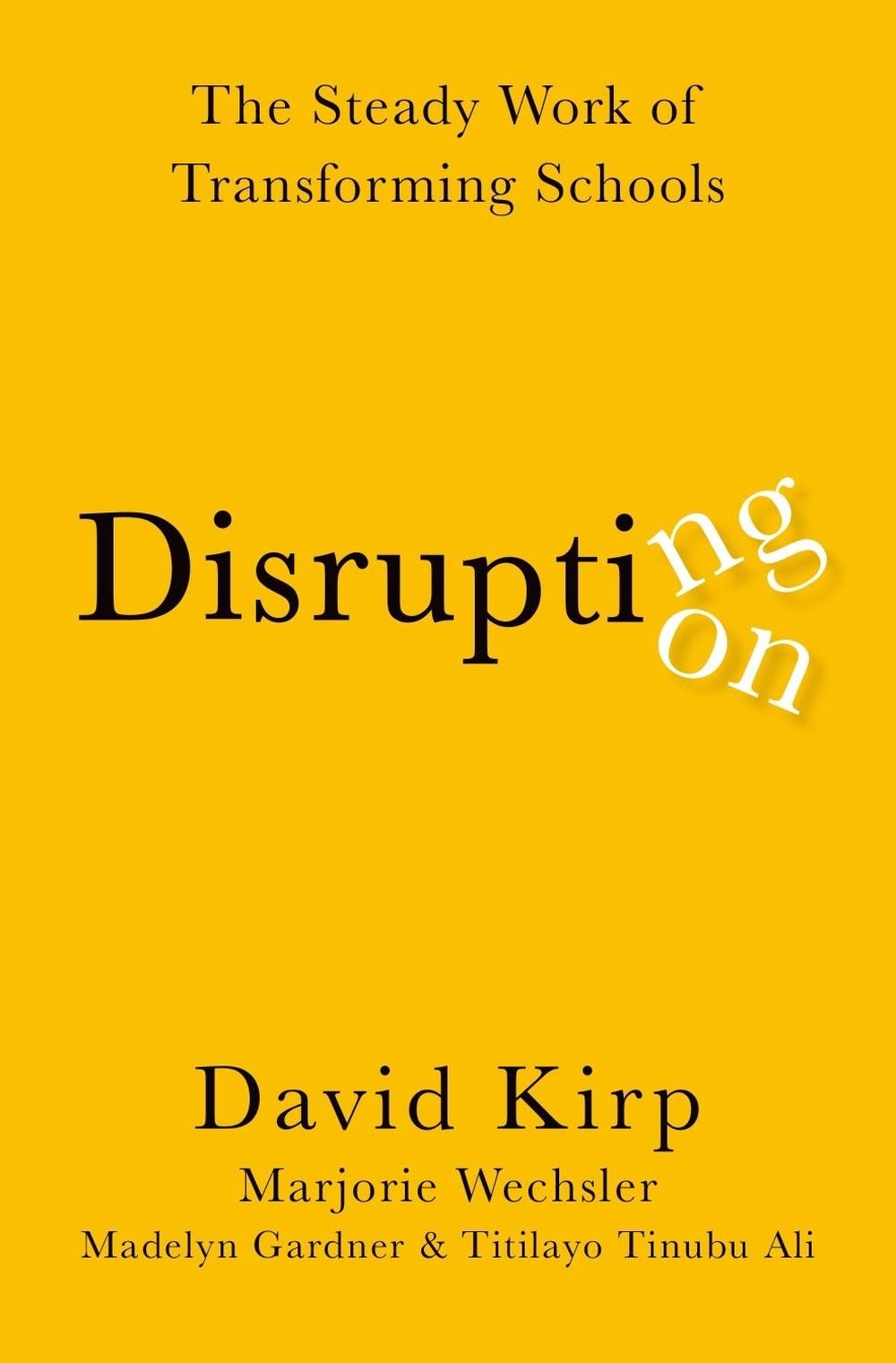 Disrupting Disruption: The Steady Work of Transforming Schools by David Kirp (En
