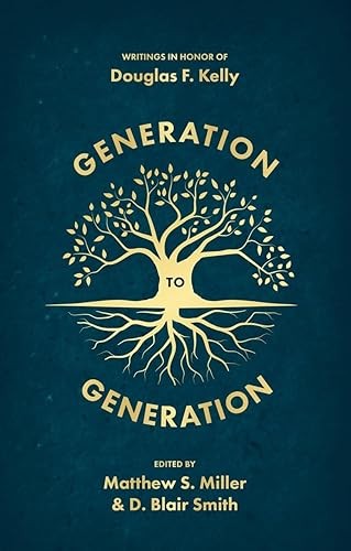 Generation to Generation: Writings in Honour of Douglas F. Kelly