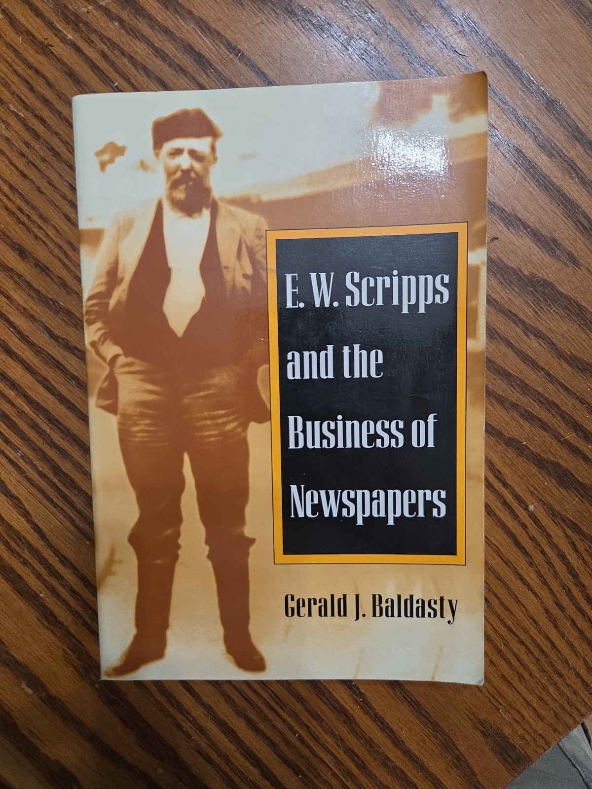 E. W. Scripps and the Business of Newspapers (The History of Media and Communi..