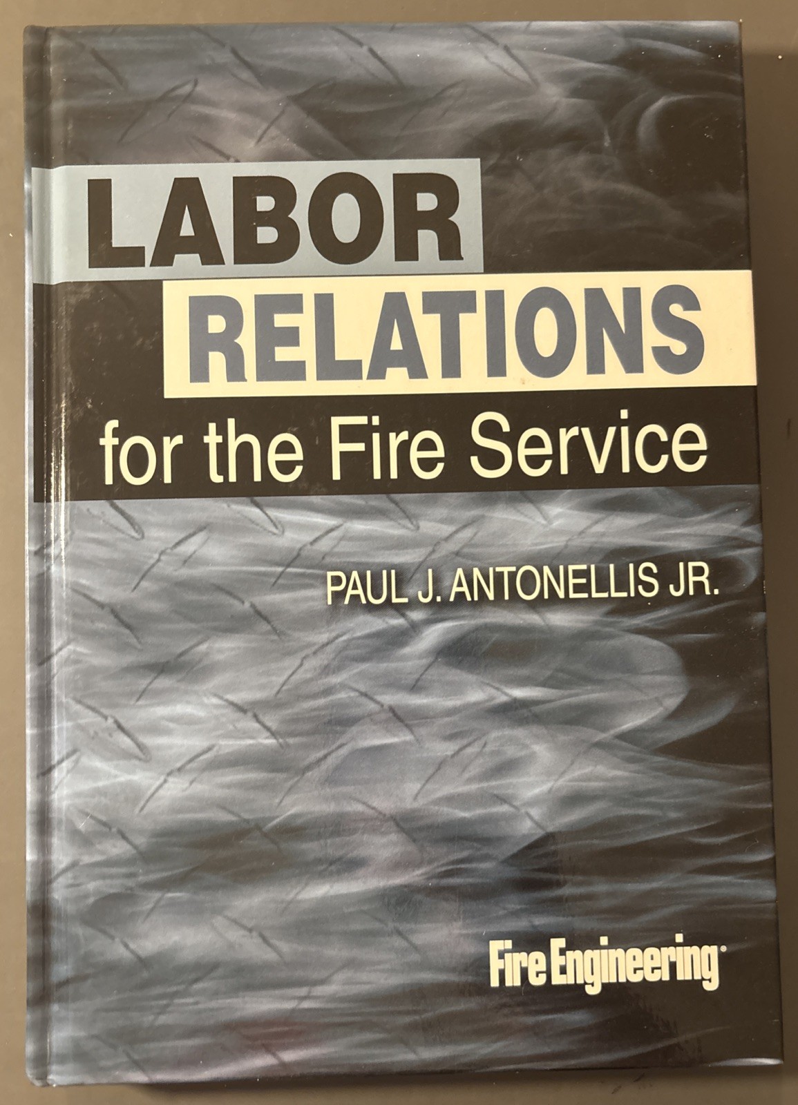 Labor Relations for the Fire Service by Paul J. Antonellis Jr. 2012
