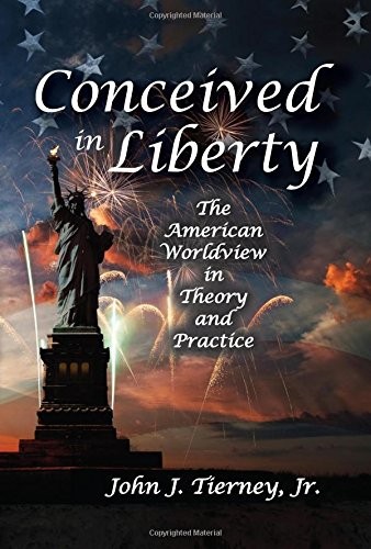 CONCEIVED IN LIBERTY: THE AMERICAN WORLDVIEW IN THEORY AND By Tierney EXCELLENT