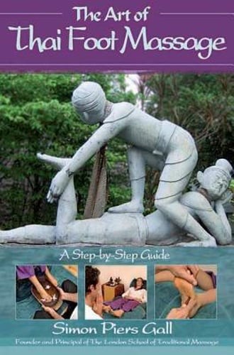 The Art of Thai Foot Massage: A Step-By-Step Guide by Simon Piers Gall: Used