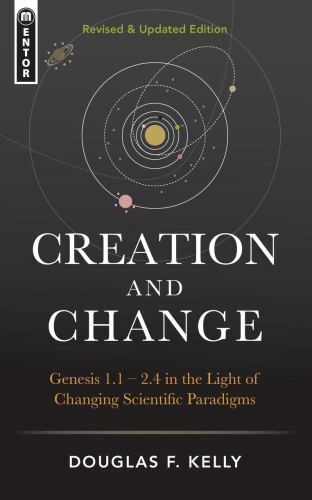 Creation And Change: Genesis 1:1–2:4 in the Light of Changing Scientific Paradi